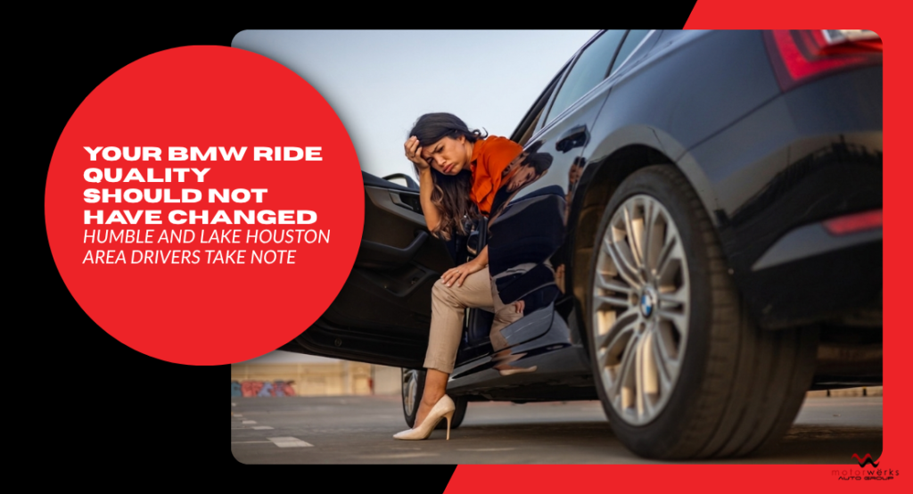 Your BMW Ride Quality Should Not Have Changed — Humble and Lake Houston Area Drivers Take Note